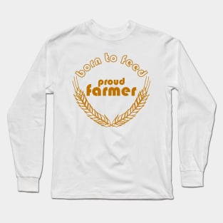 BORN TO FEED. PROUD FARMER Long Sleeve T-Shirt